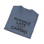 Running Late Is My Cardio T-Shirt