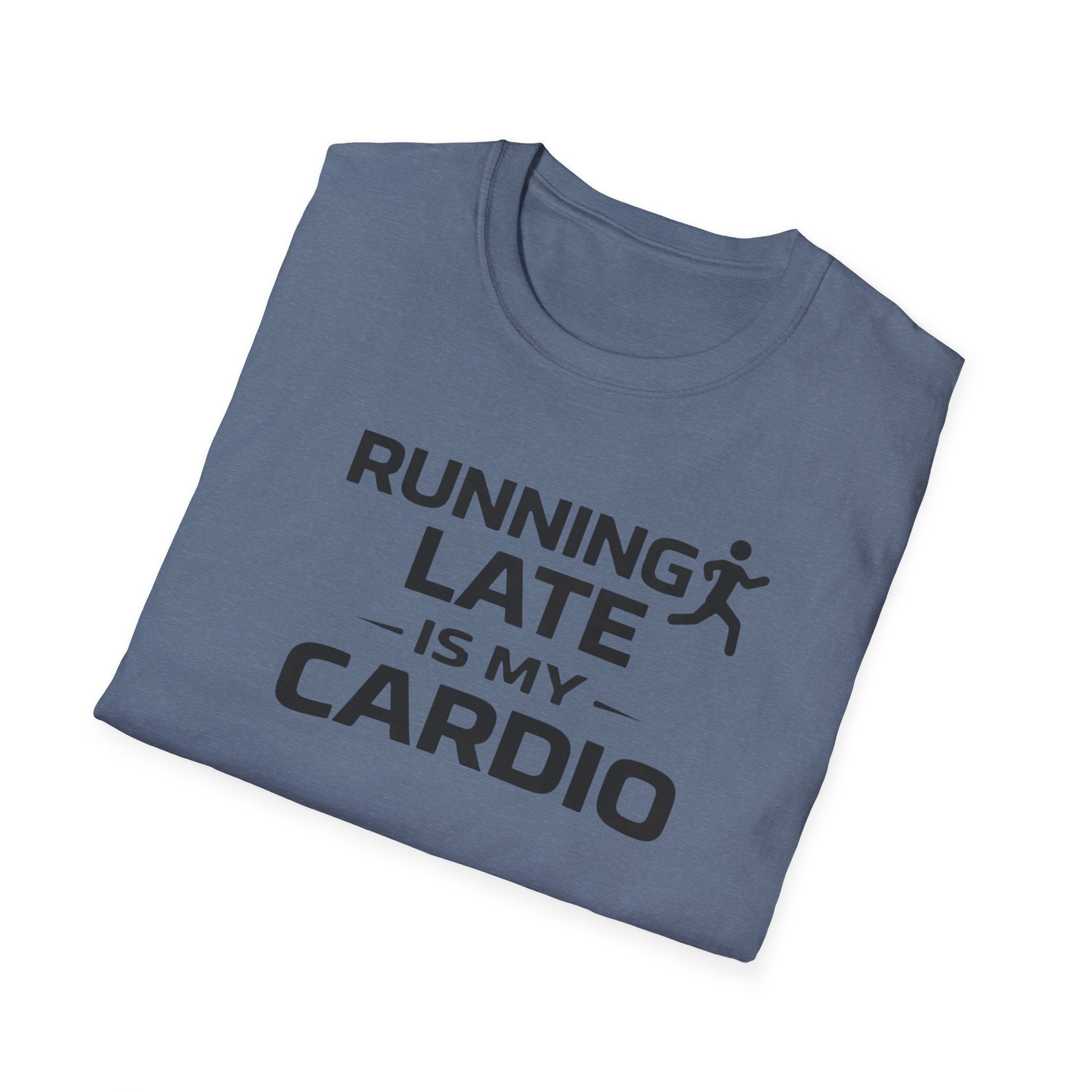 Running Late Is My Cardio T-Shirt