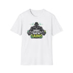 Sorry Can't Hear you Over My Gains T-Shirt