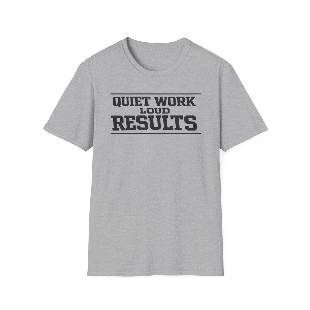 Quiet Work Loud Results T-Shirt