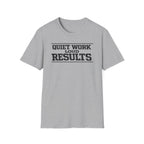 Quiet Work Loud Results T-Shirt