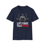 Lift First Talk Never T-Shirt