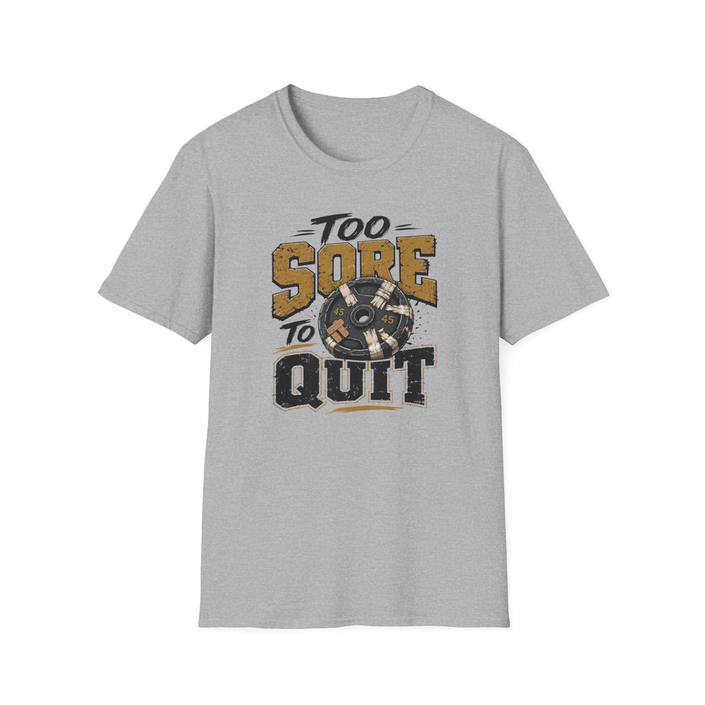 Too Sore To Quit T-Shirt