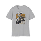 Too Sore To Quit T-Shirt