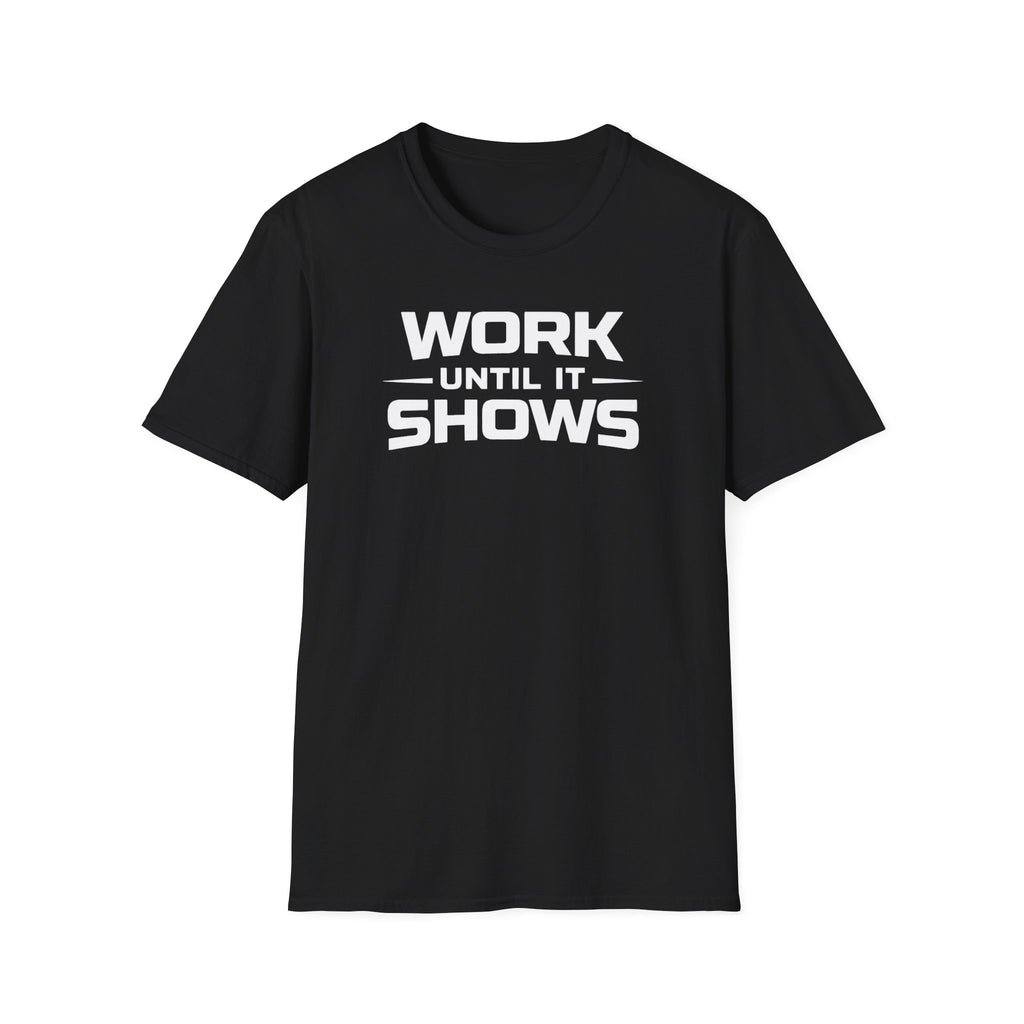 Work Until It Shows T-Shirt