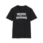 Work Until It Shows T-Shirt