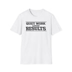 Quiet Work Loud Results T-Shirt