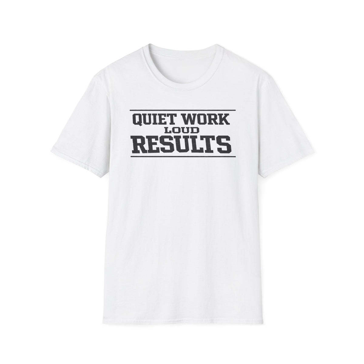Quiet Work Loud Results T-Shirt