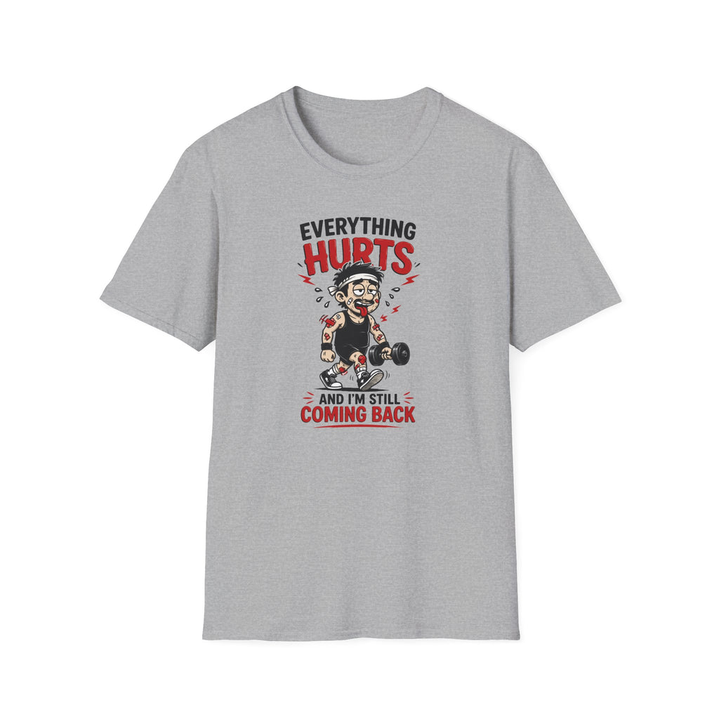 Everything Hurts And I'm Still Coming Back T-Shirt