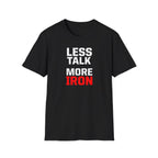 Less Talk More Iron T-Shirt
