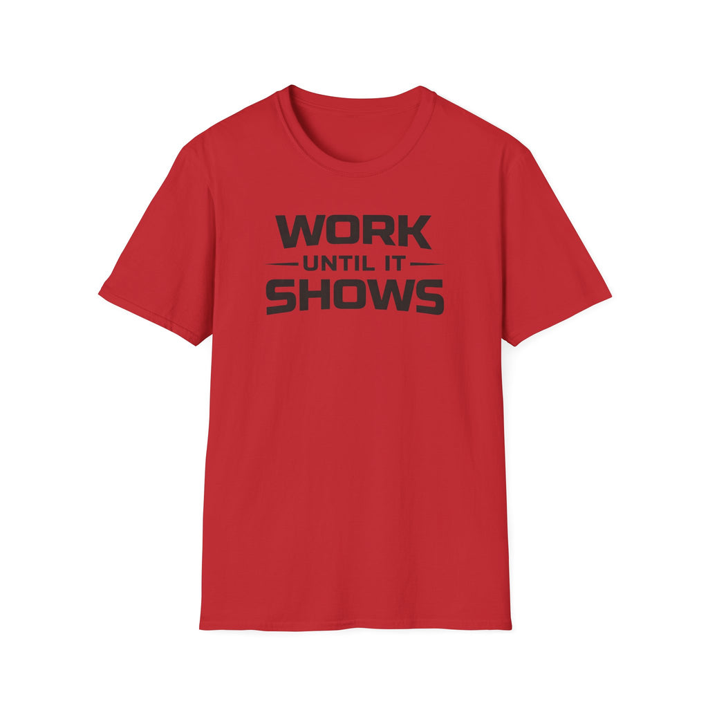 Work Until It Shows T-Shirt