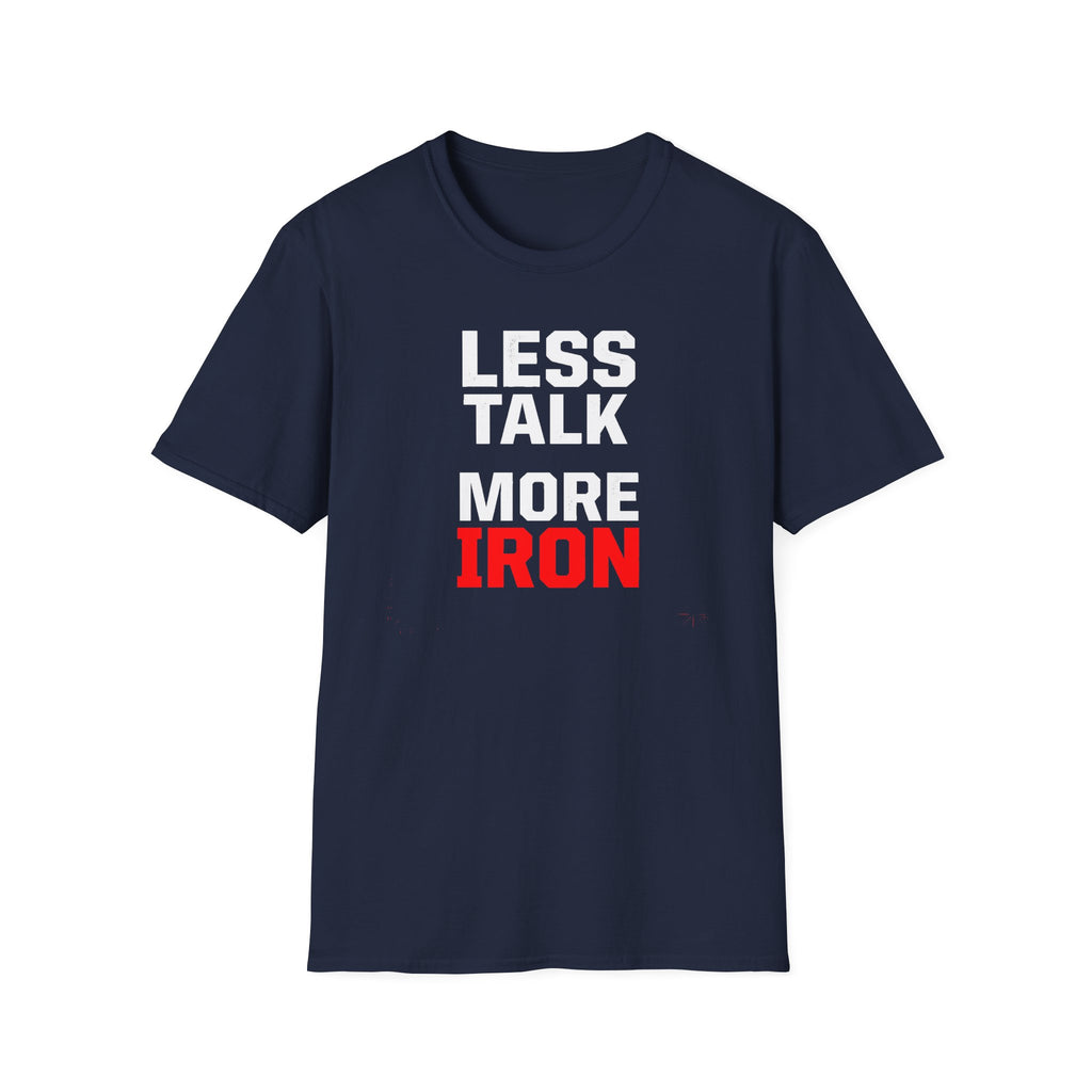 Less Talk More Iron T-Shirt