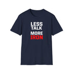 Less Talk More Iron T-Shirt