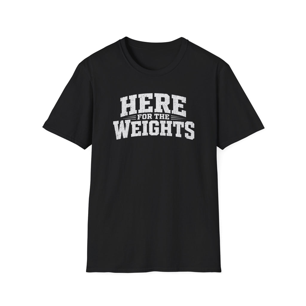Here For The Weights T-Shirt