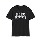 Here For The Weights T-Shirt