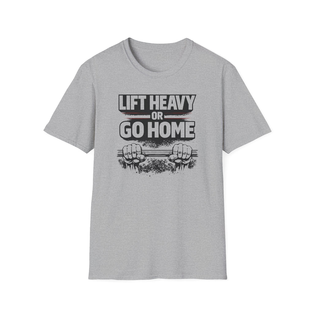 Lift Heavy Or Go Home T-Shirt