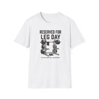 Reserved For Leg Day T-Shirt