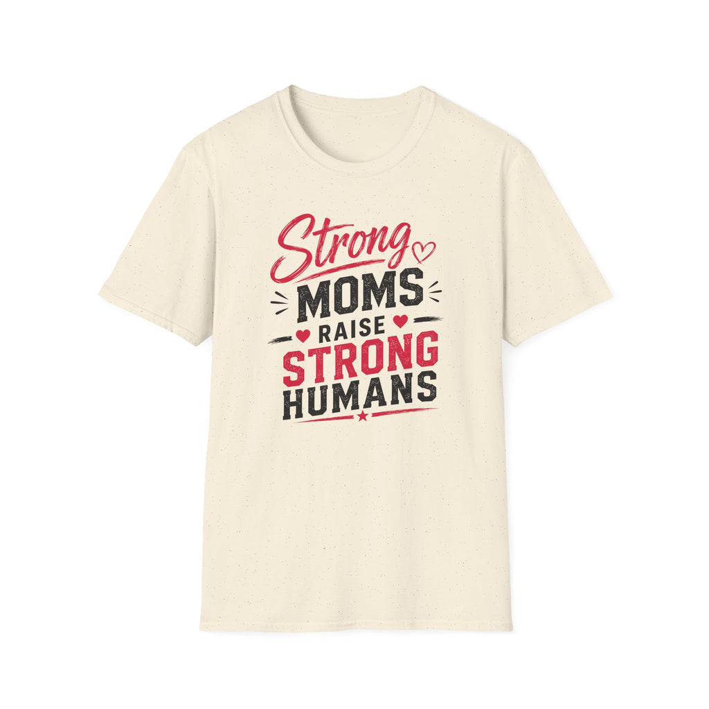 Strong Moms Raise Strong Humans T-Shirt