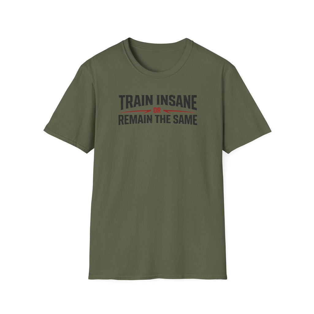 Train Insane or Remain The Same T-Shirt