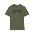 Train Insane or Remain The Same T-Shirt