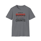 When It Burns That Is When It Counts T-Shirt