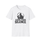 Earn Your Silence T-Shirt