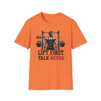 Lift First Talk Never T-Shirt
