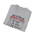 Life Is Full Of Important Choices T-Shirt