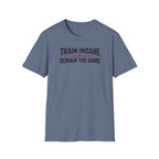 Train Insane or Remain The Same T-Shirt