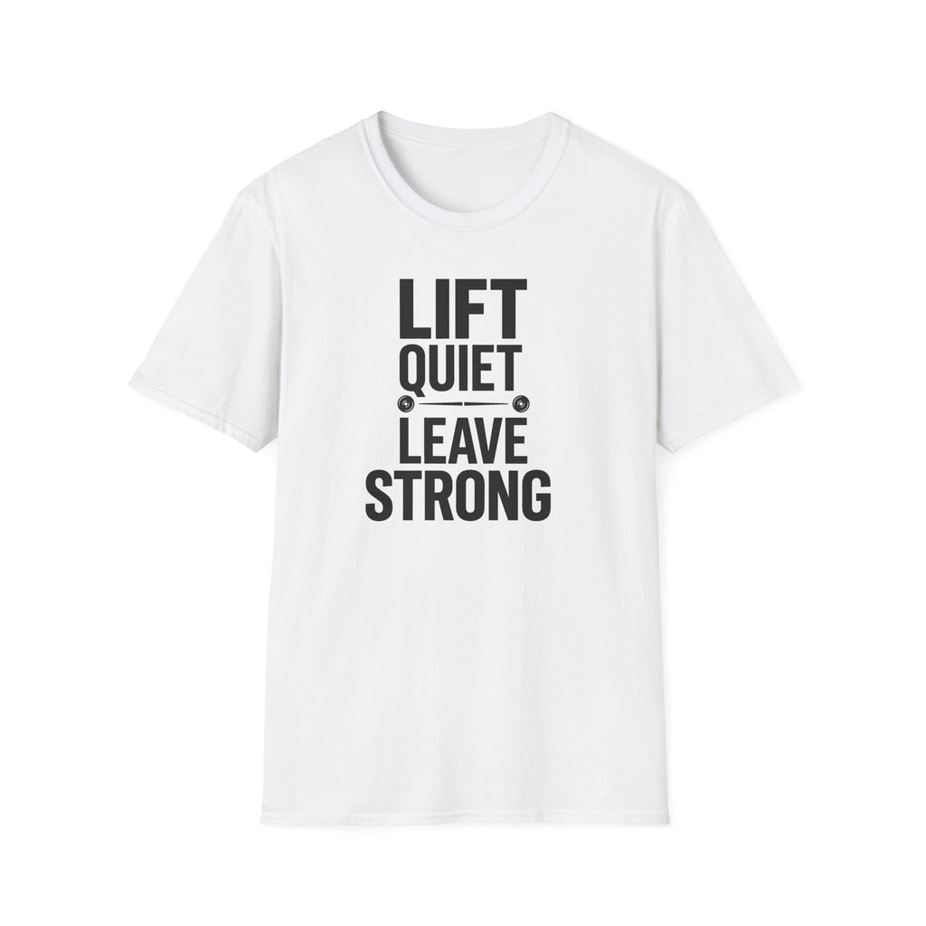 Lift Quiet Leave Strong T-Shirt