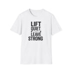 Lift Quiet Leave Strong T-Shirt