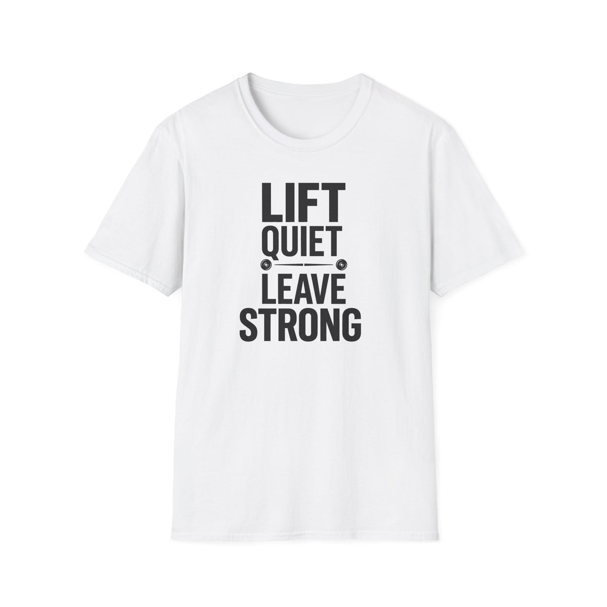 Lift Quiet Leave Strong T-Shirt