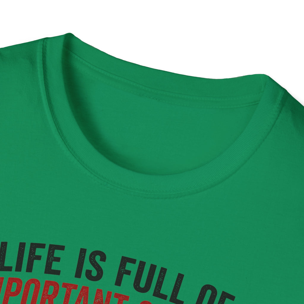 Life Is Full Of Important Choices T-Shirt