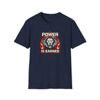 Power Is Earned T-Shirt