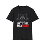 Lift First Talk Never T-Shirt