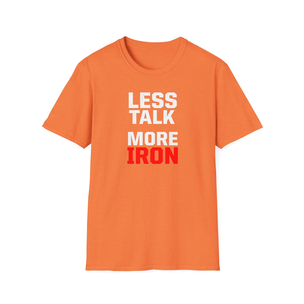 Less Talk More Iron T-Shirt