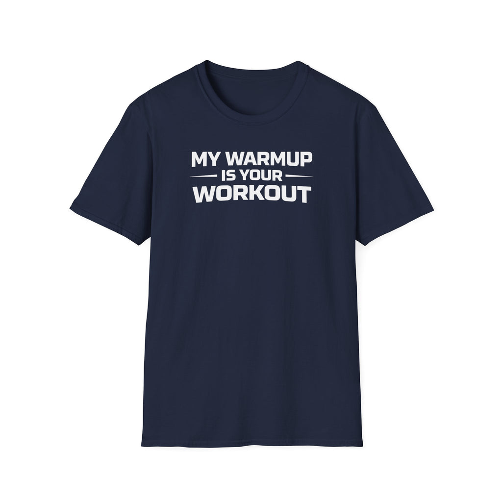 My Warmup Is Your Workout T-Shirt