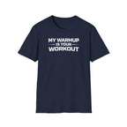 My Warmup Is Your Workout T-Shirt