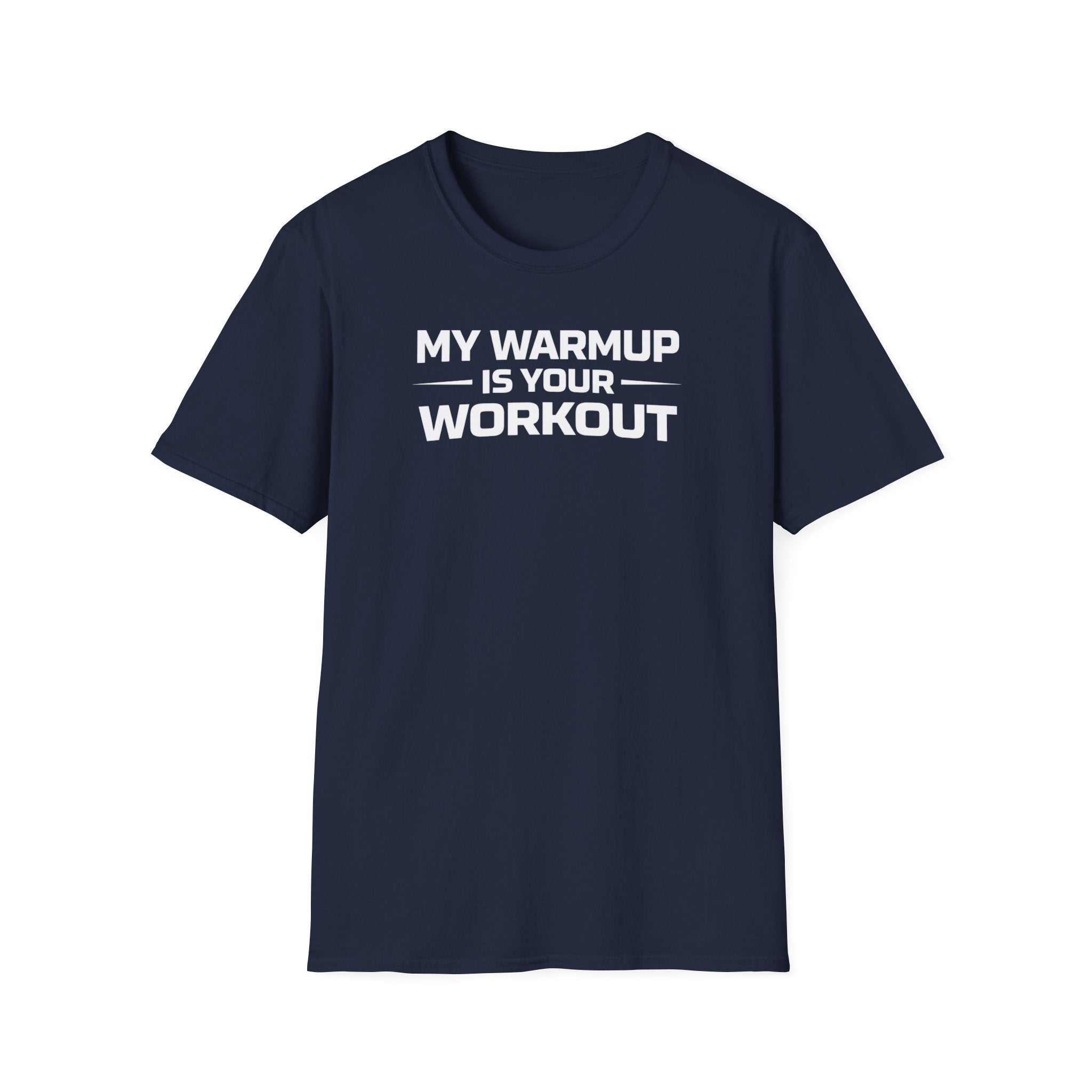 My Warmup Is Your Workout T-Shirt