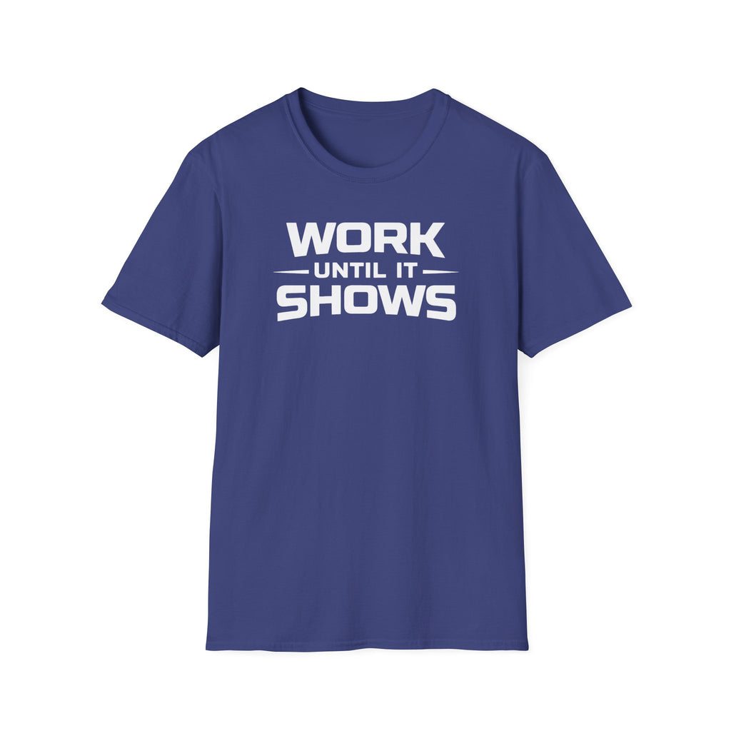 Work Until It Shows T-Shirt