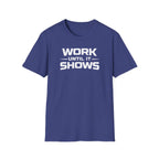 Work Until It Shows T-Shirt