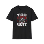 Too Sore To Quit T-Shirt