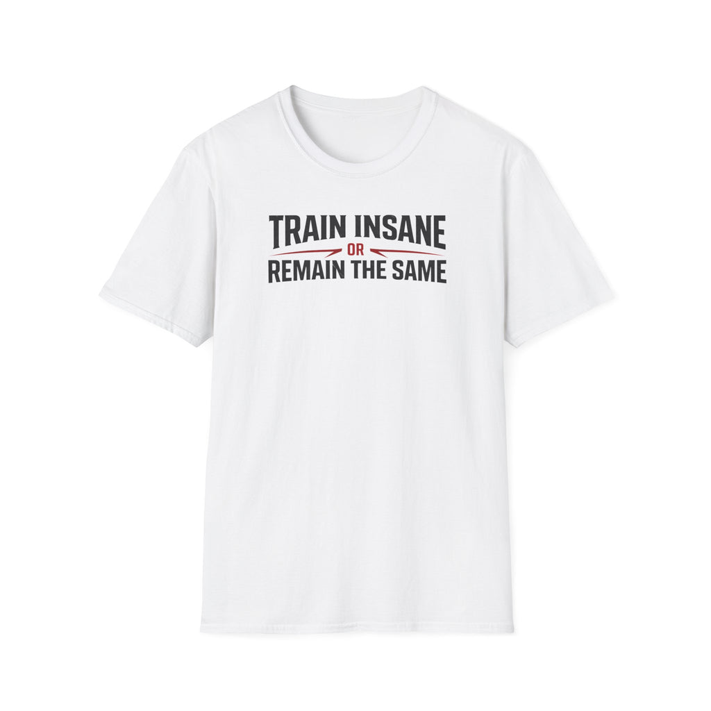 Train Insane or Remain The Same T-Shirt
