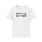 Train Insane or Remain The Same T-Shirt