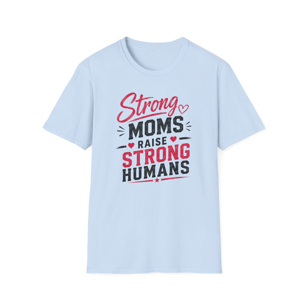Strong Moms Raise Strong Humans T-Shirt