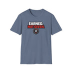 Earned Not Given T-Shirt