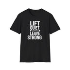 Lift Quiet Leave Strong T-Shirt