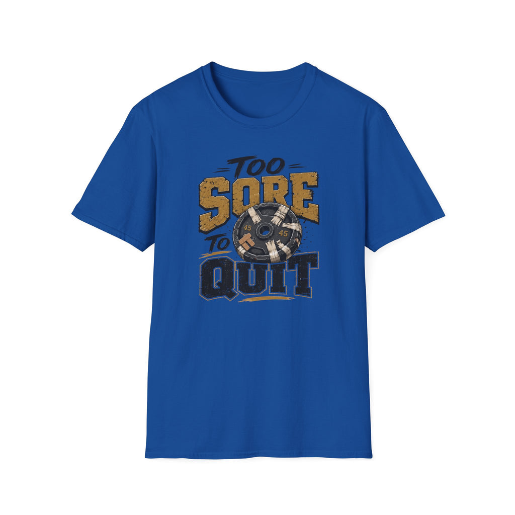 Too Sore To Quit T-Shirt