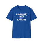Running Late Is My Cardio T-Shirt