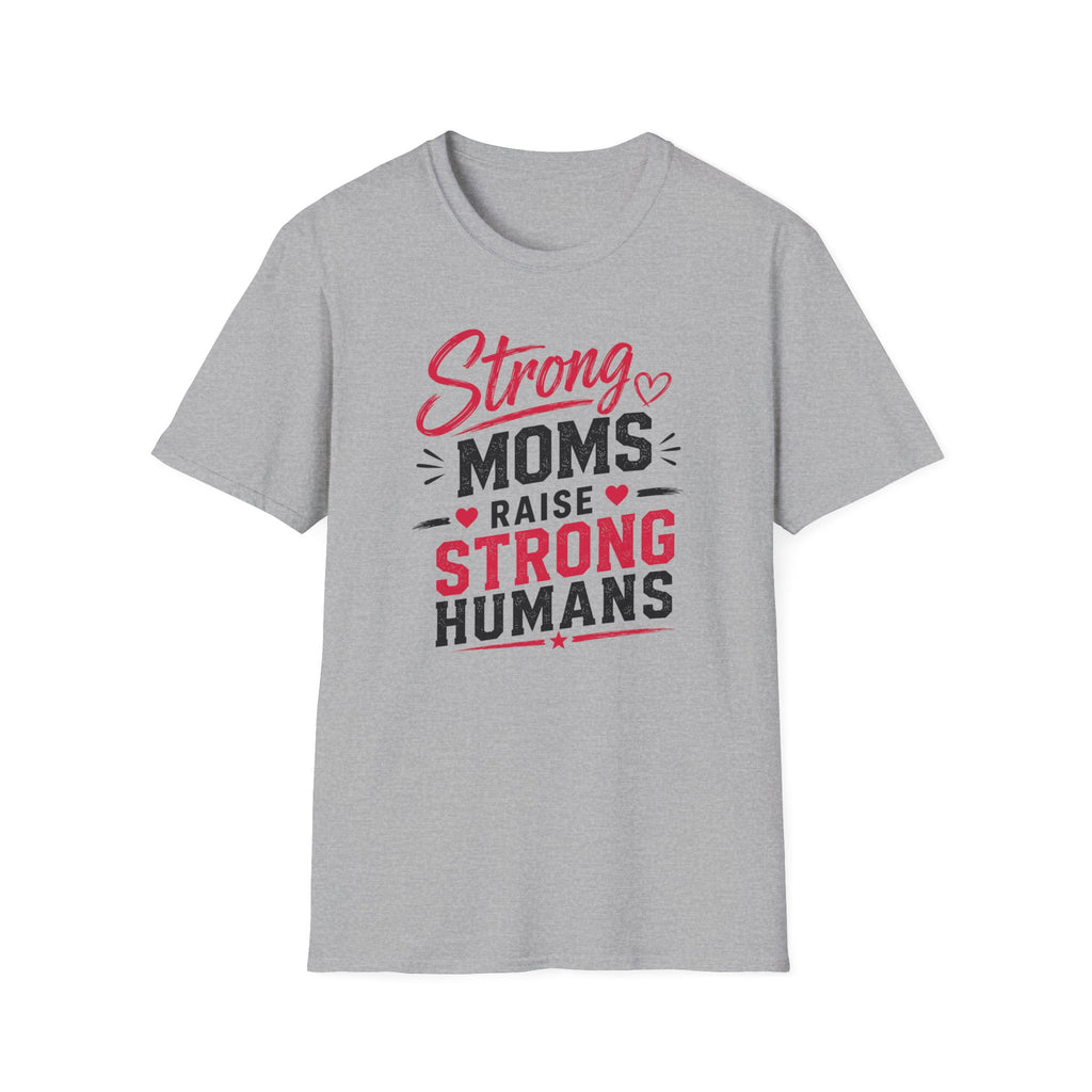 Strong Moms Raise Strong Humans T-Shirt
